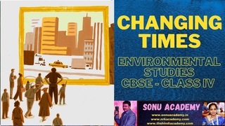 CHANGING TIMES | CBSE | CLASS IV | ENVIRONMENTAL STUDIES | #cbse #education