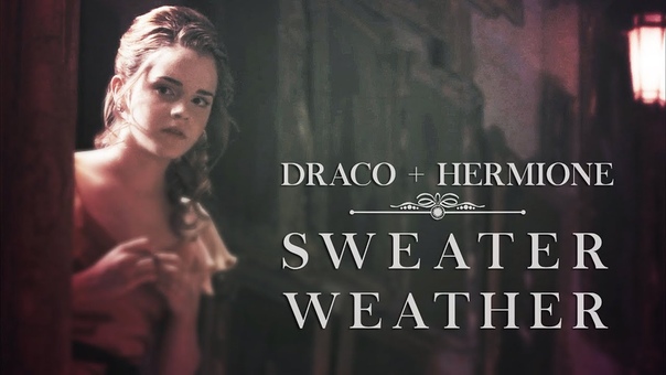 Draco + Hermione, Sweater Weather ( Harry