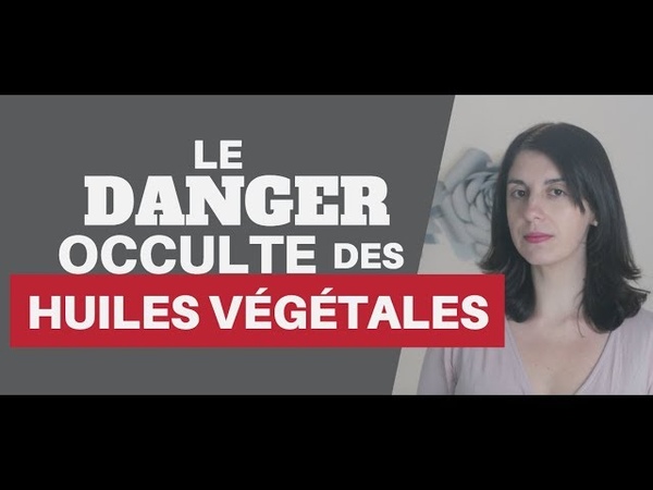 Les DANGERS des Huiles Ve ge