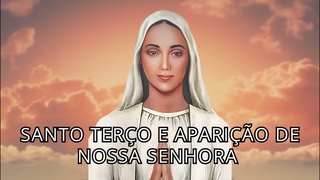 Santo Terço e Aparição de Nossa Senhora