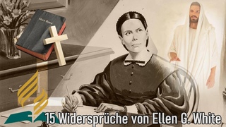 15 Widersprüche von Ellen G. White ➤ Eine Alternative für Adventisten